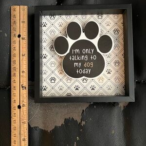 I’m only talking to my dog today home decor